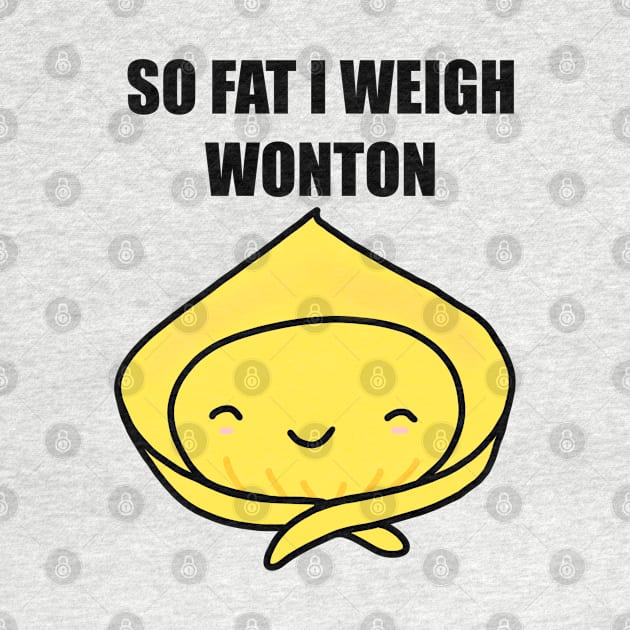 So Fat I Weigh Wonton by godelicious